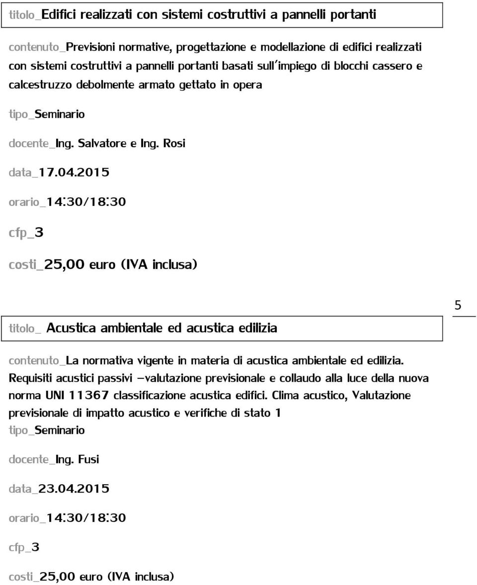 2015 orario_14:30/18:30 titolo_ Acustica ambientale ed acustica edilizia contenuto_la normativa vigente in materia di acustica ambientale ed edilizia.