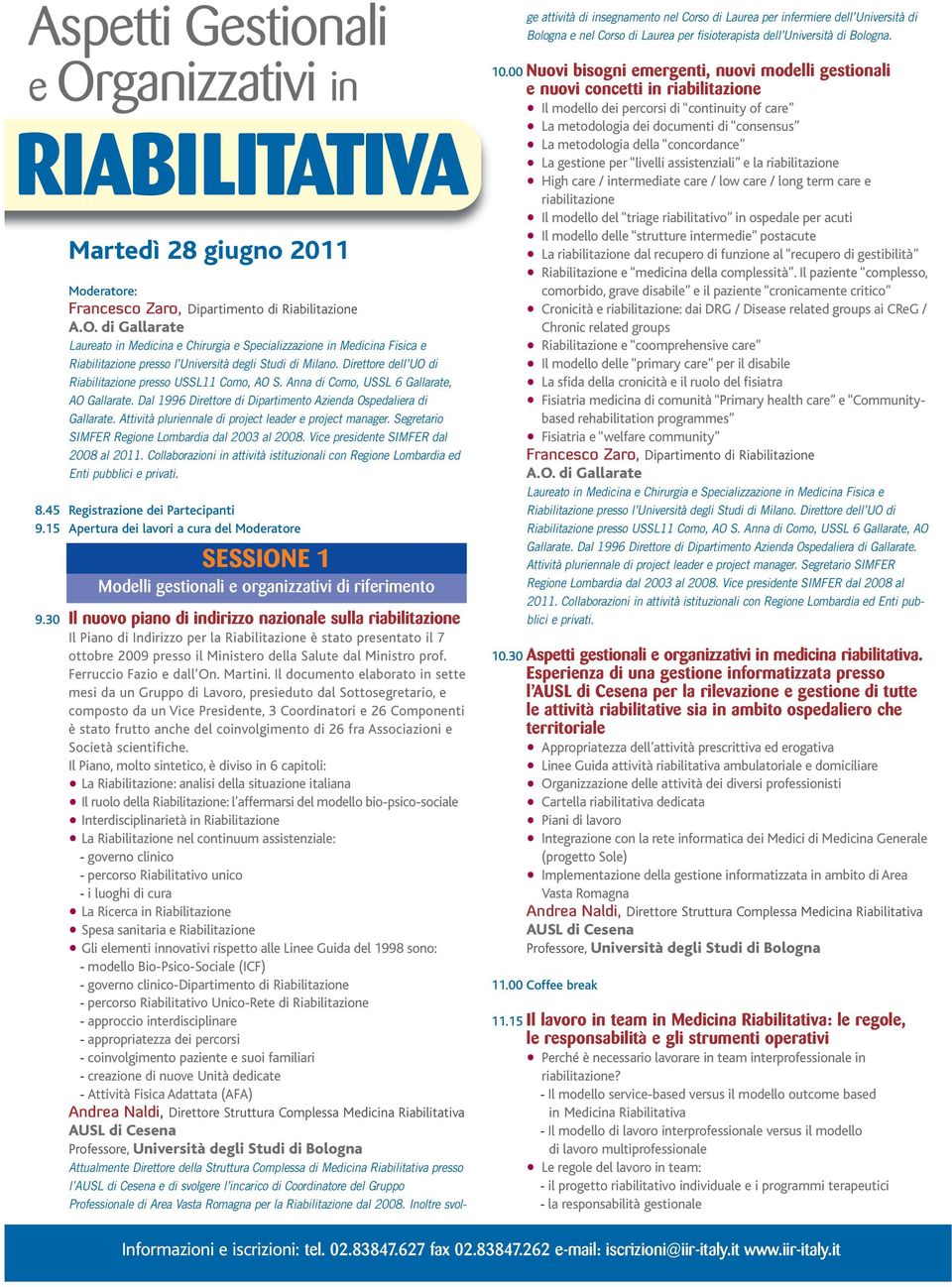 Attività pluriennale di project leader e project manager. Segretario SIMFER Regione Lombardia dal 2003 al 2008. Vice presidente SIMFER dal 2008 al 2011.