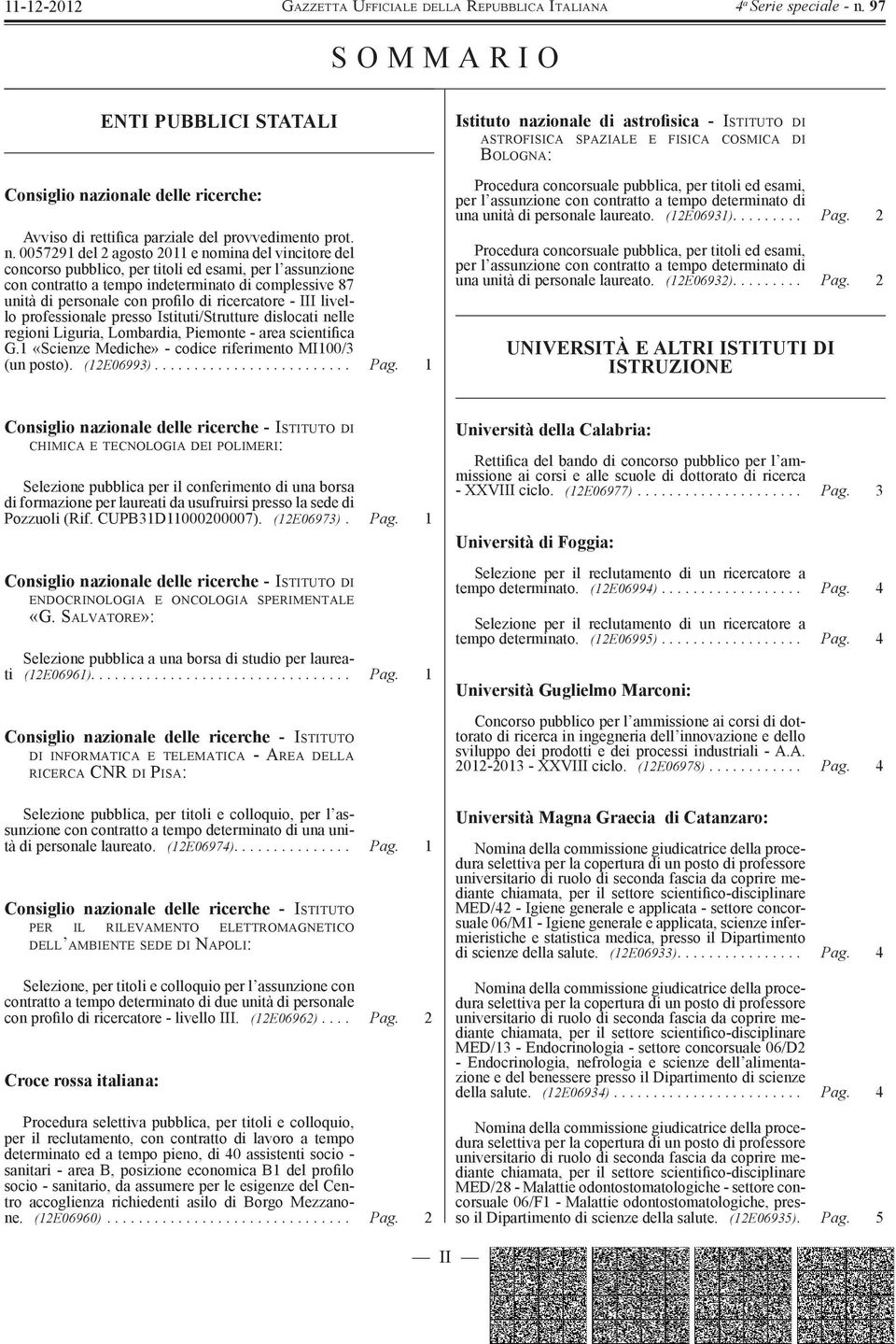 0057291 del 2 agosto 2011 e nomina del vincitore del concorso pubblico, per titoli ed esami, per l assunzione con contratto a tempo indeterminato di complessive 87 unità di personale con profilo di