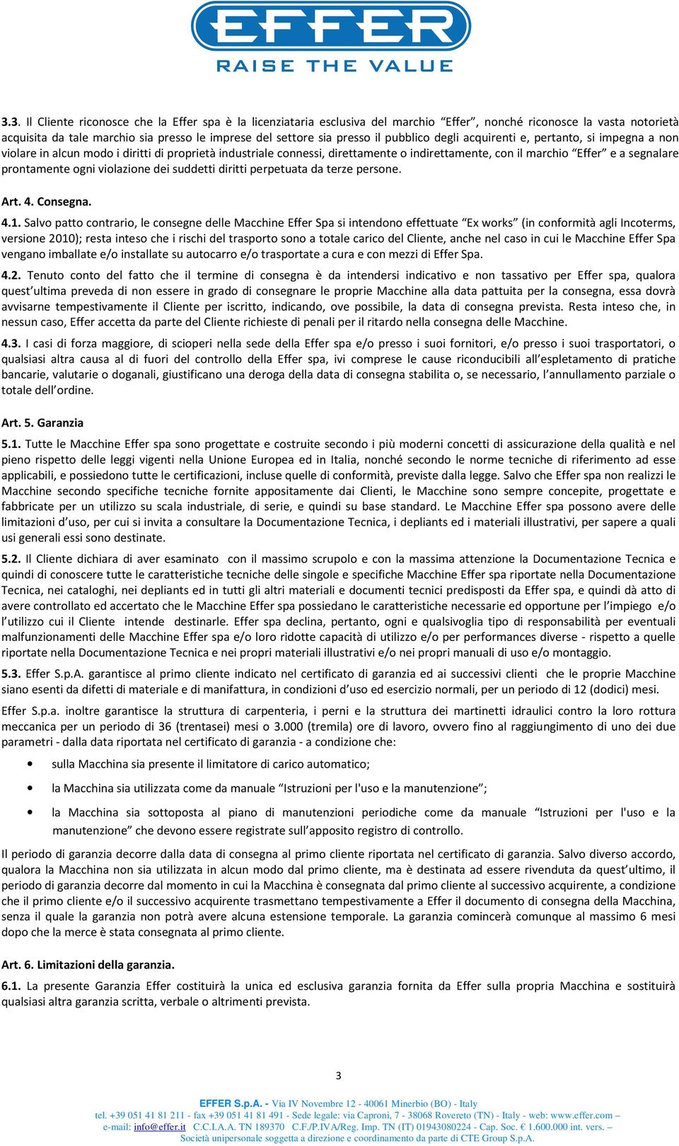 prontamente ogni violazione dei suddetti diritti perpetuata da terze persone. Art. 4. Consegna. 4.1.