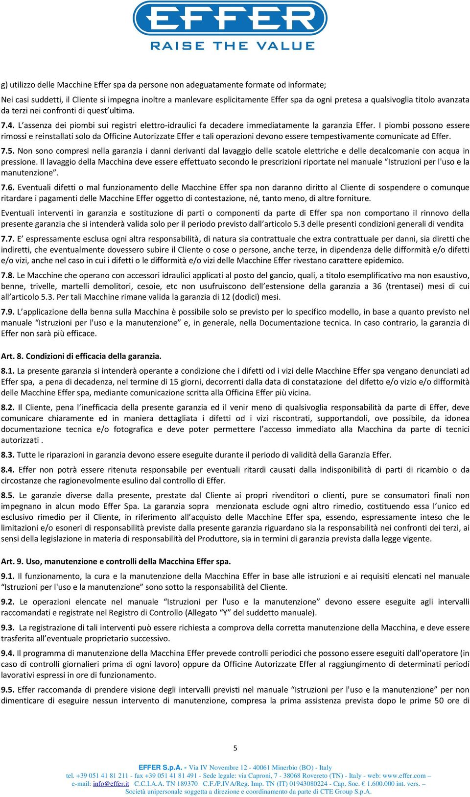 I piombi possono essere rimossi e reinstallati solo da Officine Autorizzate Effer e tali operazioni devono essere tempestivamente comunicate ad Effer. 7.5.