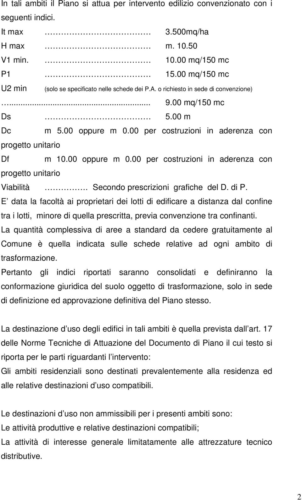 00 per costruzioni in aderenza con progetto unitario Df m 10.00 oppure m 0.00 per costruzioni in aderenza con progetto unitario Viabilità. Secondo prescrizioni grafiche del D. di P.