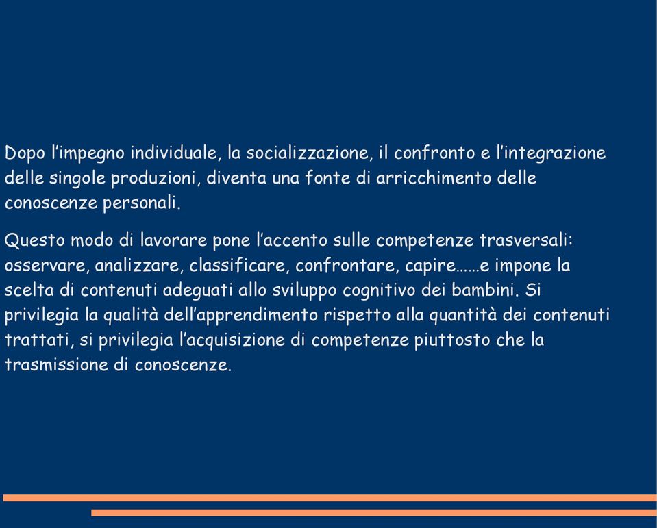 Questo modo di lavorare pone l accento sulle competenze trasversali: osservare, analizzare, classificare, confrontare, capire e impone la