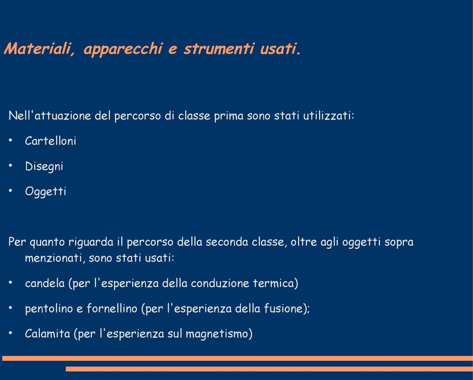 quanto riguarda il percorso della seconda classe, oltre agli oggetti sopra menzionati, sono stati