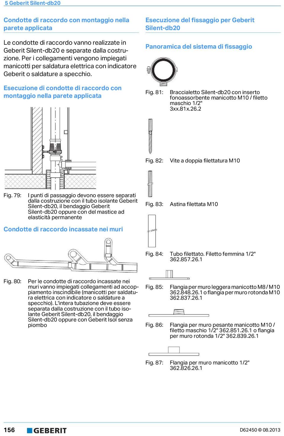 Esecuzione el fissaggio per Geberit Silent-b20 Panoramica el sistema i fissaggio Esecuzione i conotte i raccoro con montaggio nella parete applicata Fig.