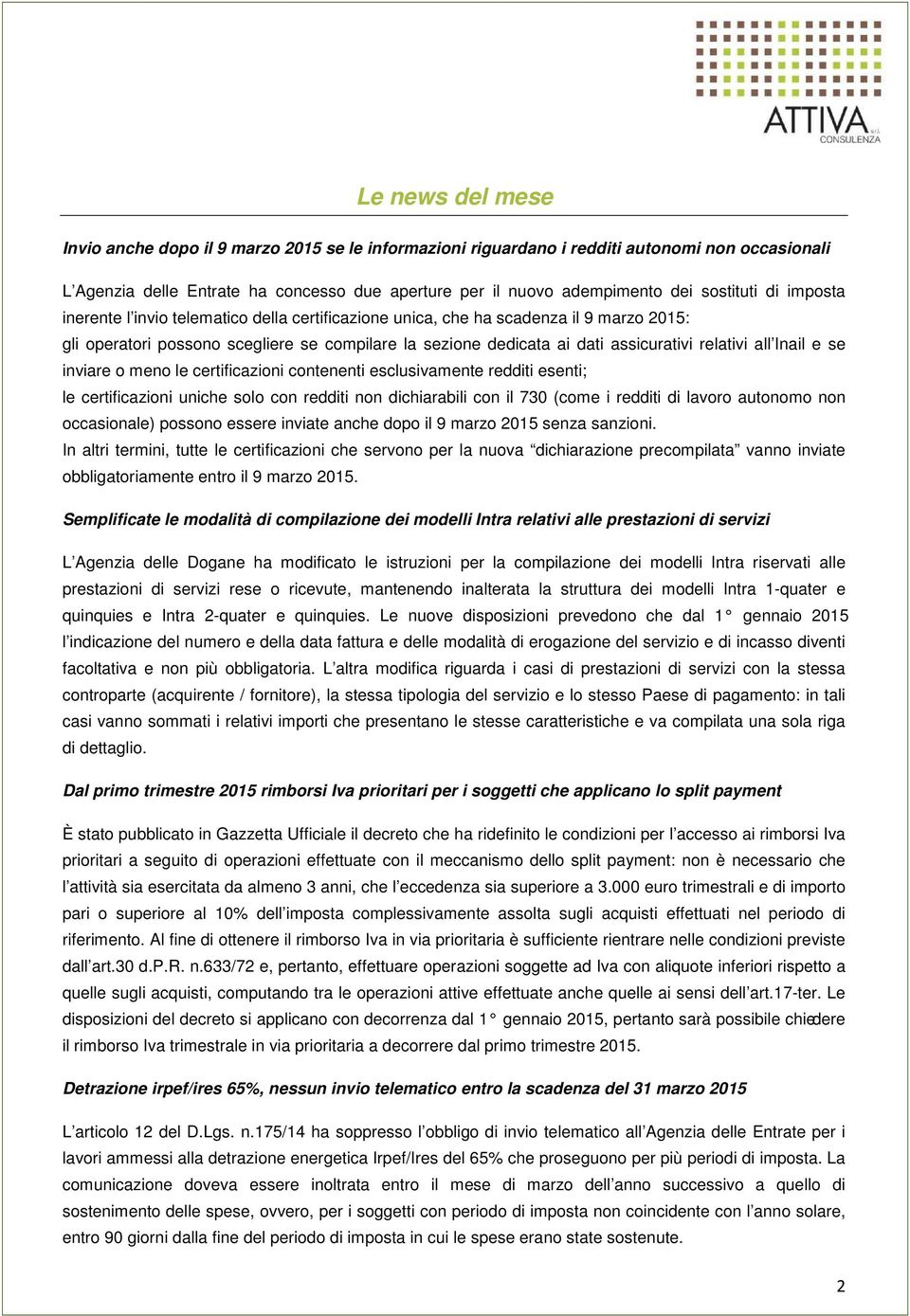 relativi all Inail e se inviare o meno le certificazioni contenenti esclusivamente redditi esenti; le certificazioni uniche solo con redditi non dichiarabili con il 730 (come i redditi di lavoro