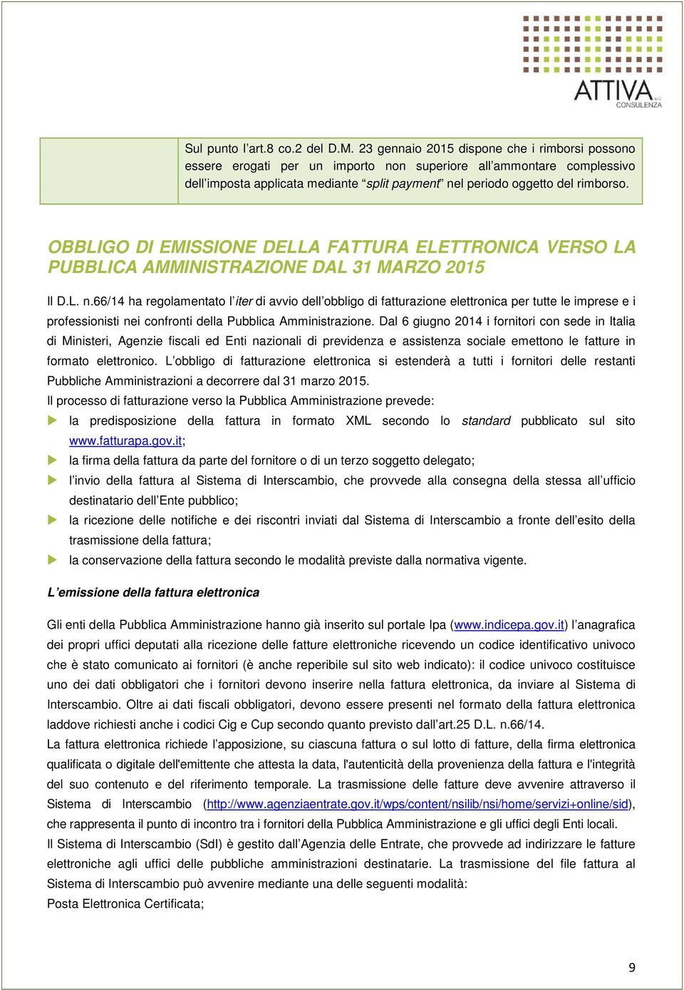 OBBLIGO DI EMISSIONE DELLA FATTURA ELETTRONICA VERSO LA PUBBLICA AMMINISTRAZIONE DAL 31 MARZO 2015 Il D.L. n.