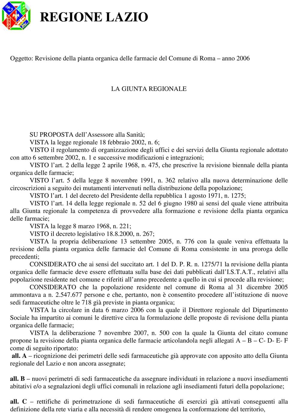 2 della legge 2 aprile 1968, n. 475, che prescrive la revisione biennale della pianta organica delle farmacie; VISTO l art. 5 della legge 8 novembre 1991, n.