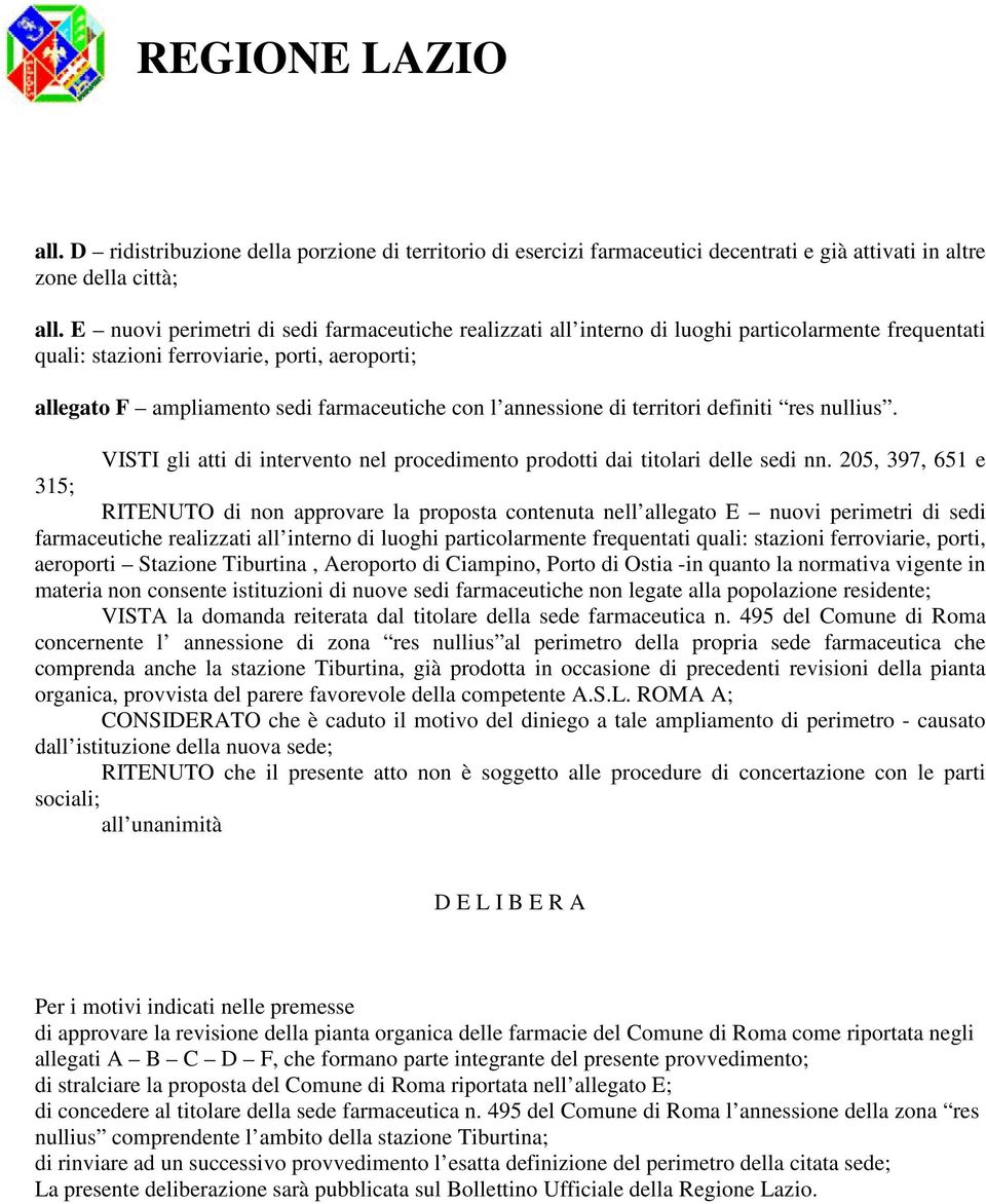 annessione di territori definiti res nullius. VISTI gli atti di intervento nel procedimento prodotti dai titolari delle sedi nn.