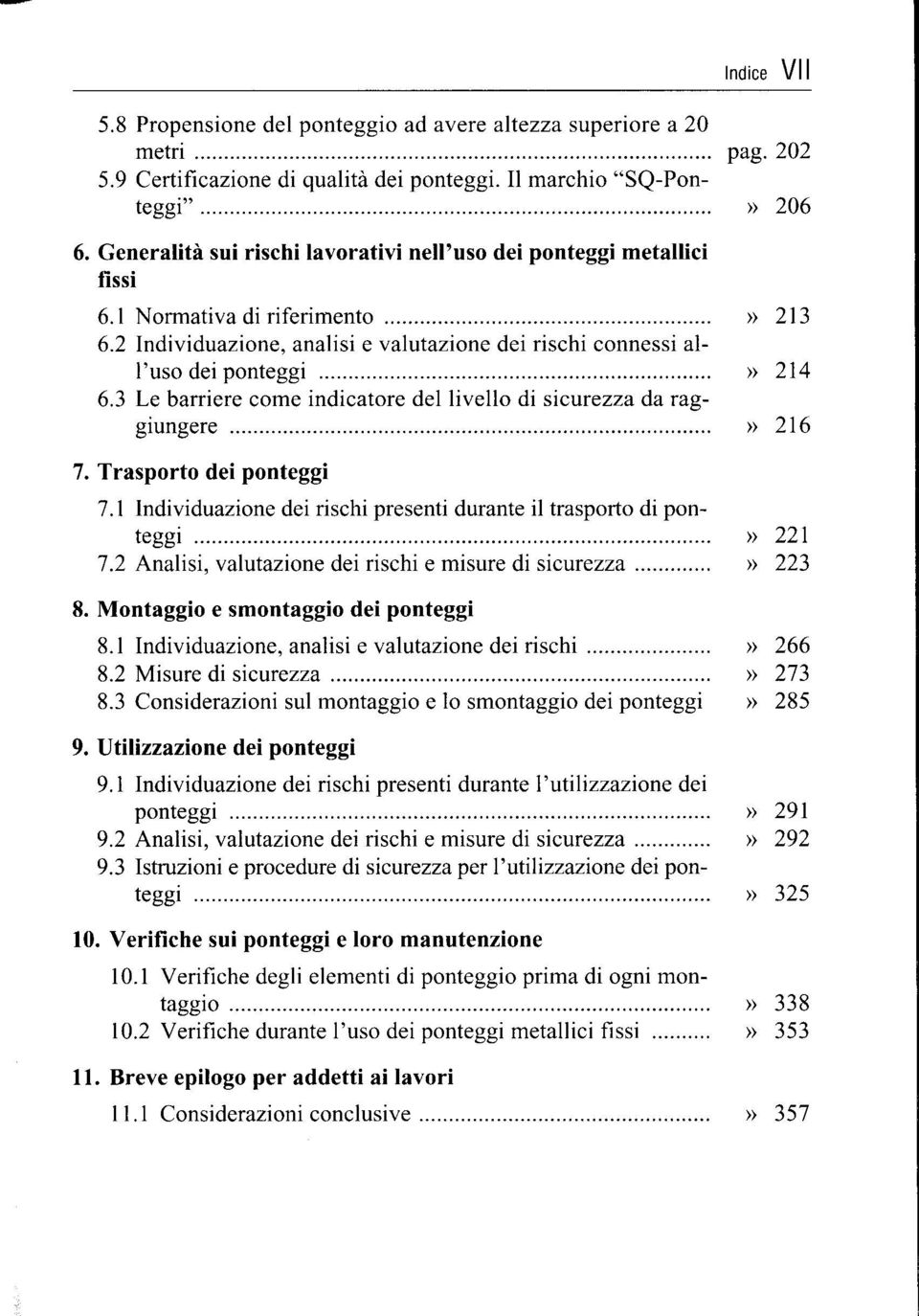 1 Normativa di riferimento.... 6.2 Individuazione, analisi e valutazione dei rischi connessi all'uso dei ponteggi..... 6.3 Le barriere come indicatore del livello di sicurezza da raggiungere..... 7.