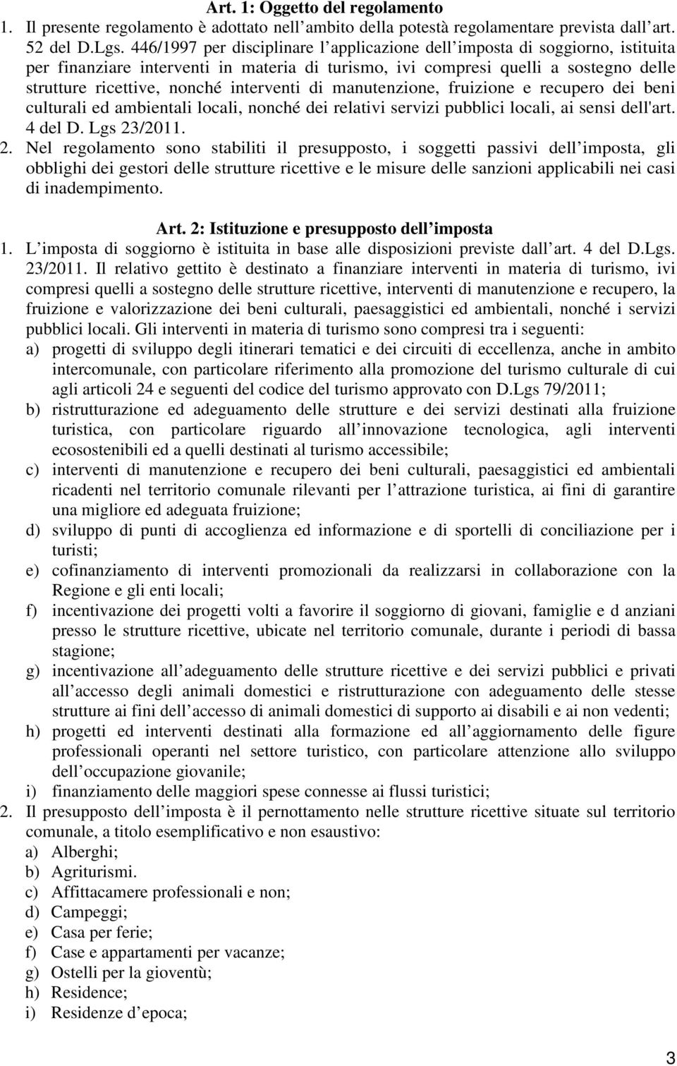 interventi di manutenzione, fruizione e recupero dei beni culturali ed ambientali locali, nonché dei relativi servizi pubblici locali, ai sensi dell'art. 4 del D. Lgs 23