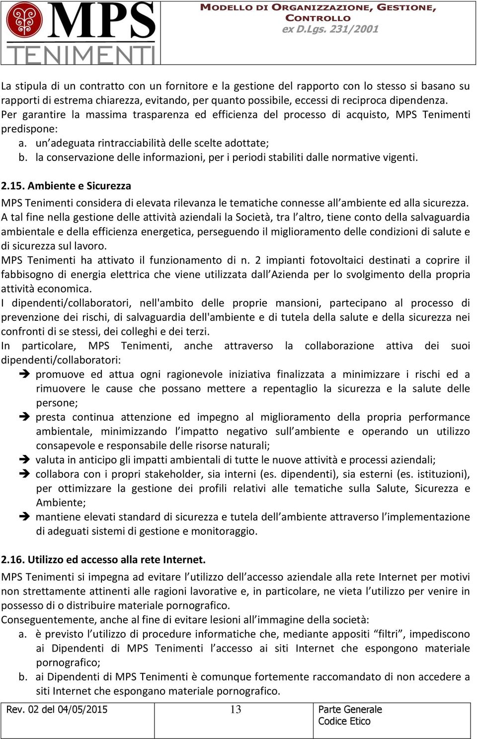 la conservazione delle informazioni, per i periodi stabiliti dalle normative vigenti. 2.15.