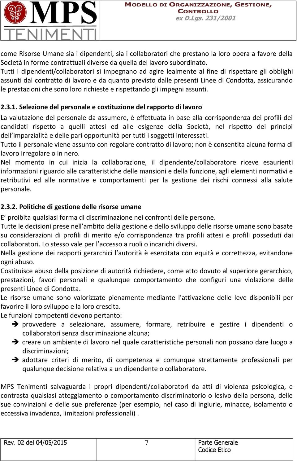 le prestazioni che sono loro richieste e rispettando gli impegni assunti. 2.3.1.