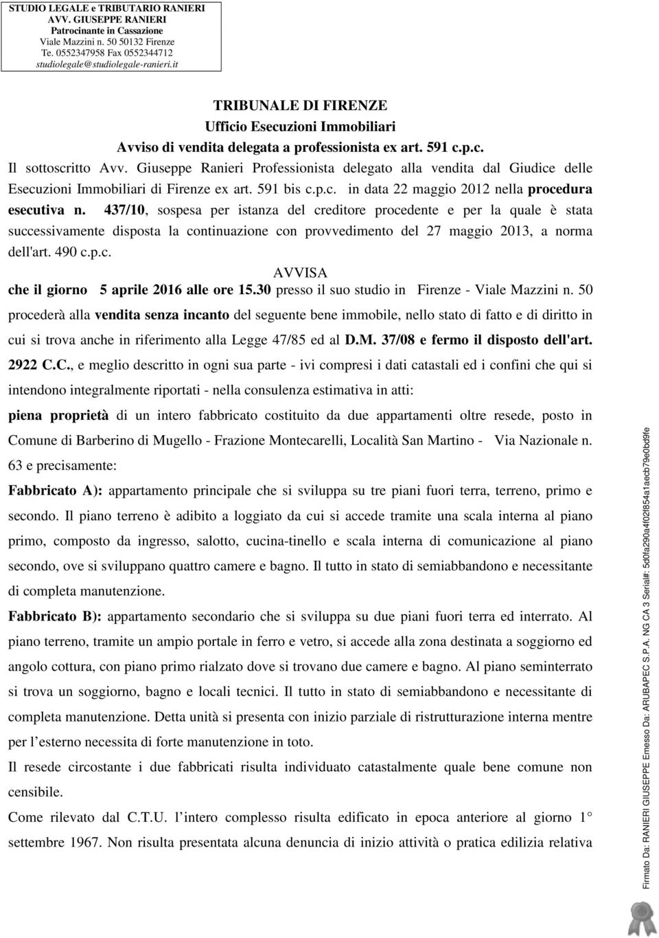 Giuseppe Ranieri Professionista delegato alla vendita dal Giudice delle Esecuzioni Immobiliari di Firenze ex art. 591 bis c.p.c. in data 22 maggio 2012 nella procedura esecutiva n.