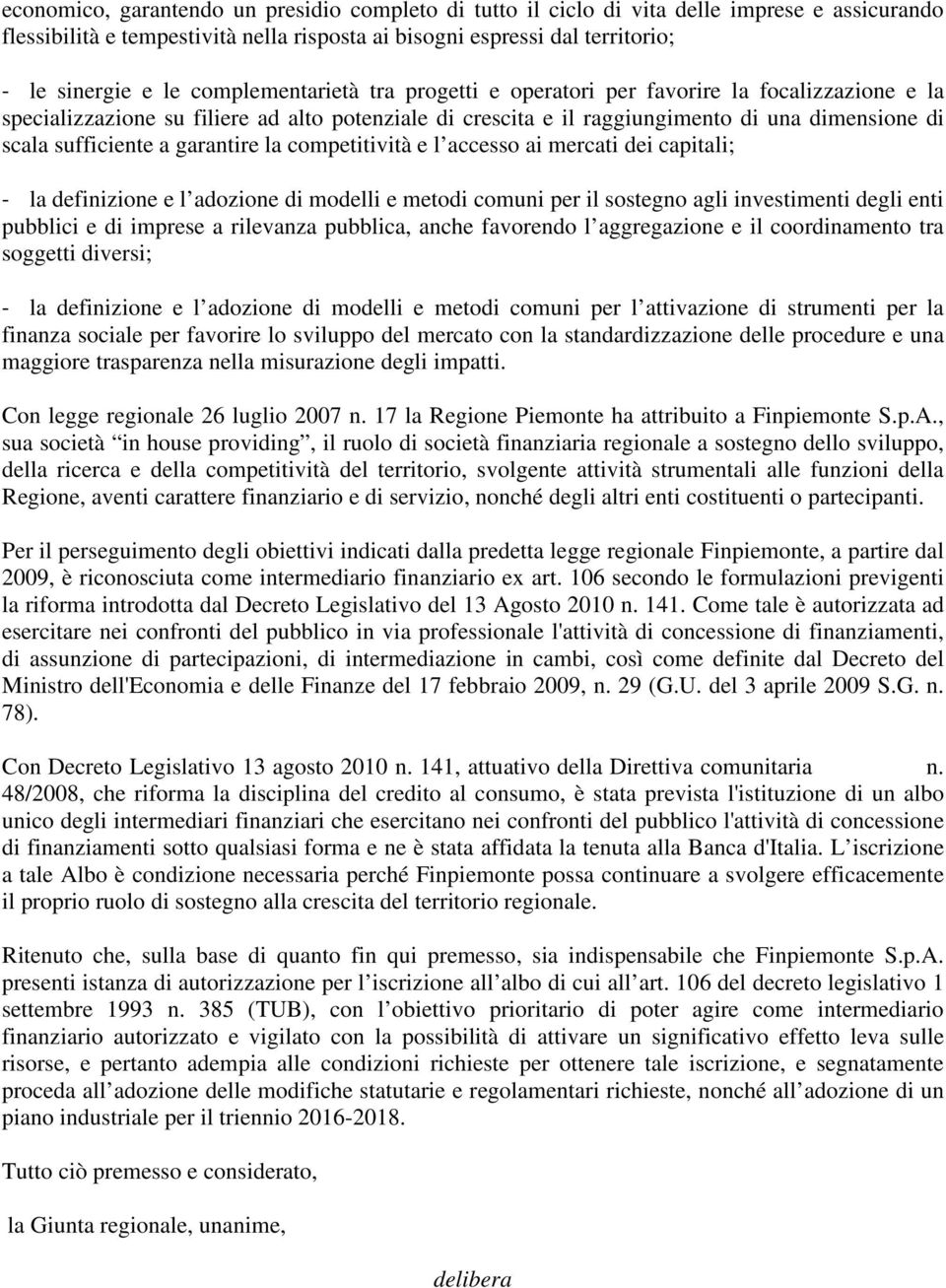 garantire la competitività e l accesso ai mercati dei capitali; - la definizione e l adozione di modelli e metodi comuni per il sostegno agli investimenti degli enti pubblici e di imprese a rilevanza