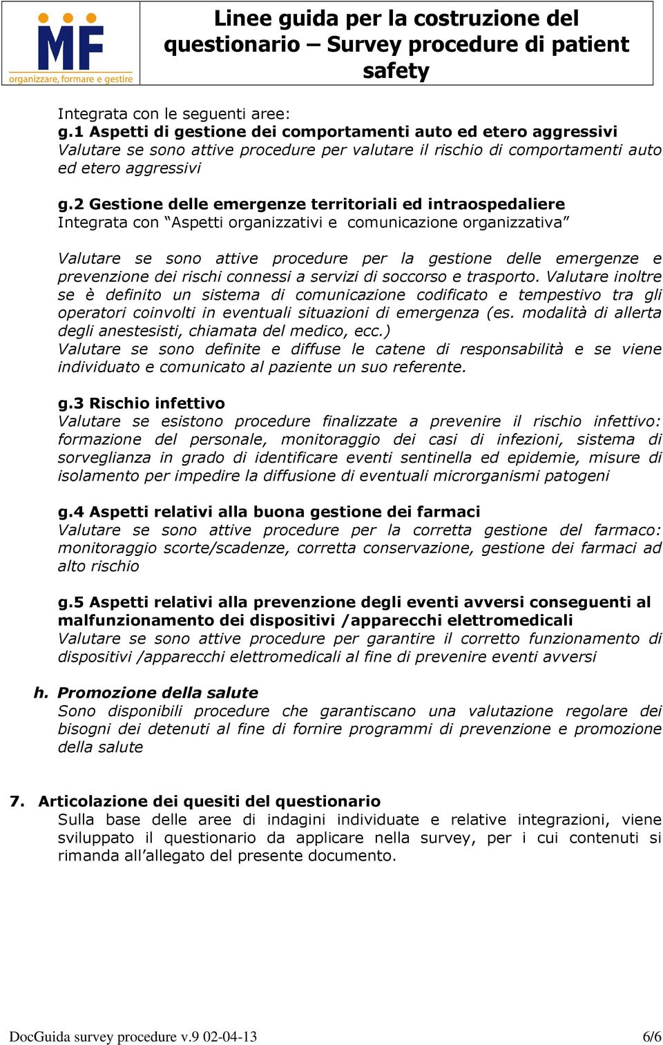 2 Gestione delle emergenze territoriali ed intraospedaliere Integrata con Aspetti organizzativi e comunicazione organizzativa Valutare se sono attive procedure per la gestione delle emergenze e