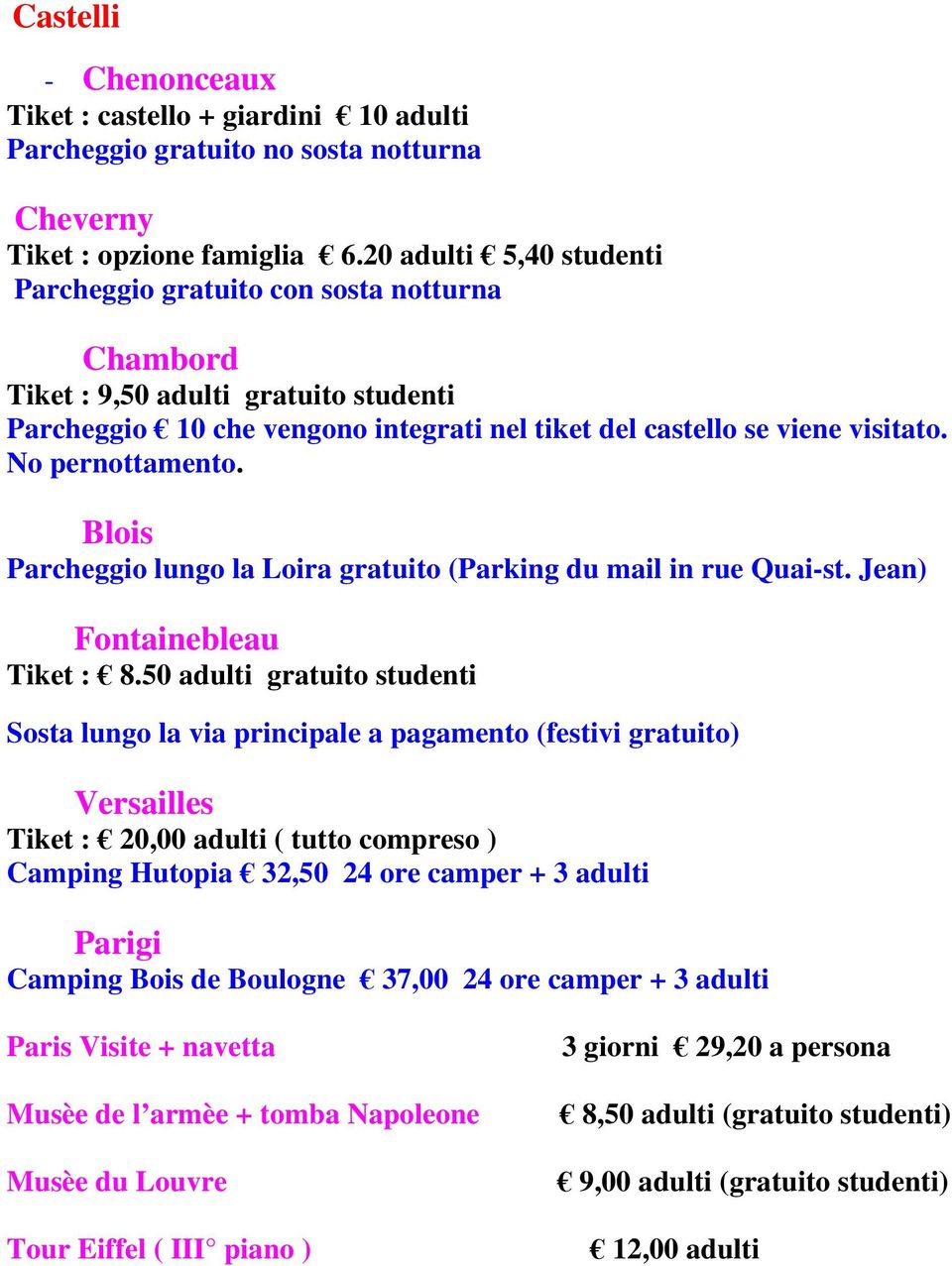 No pernottamento. Blois Parcheggio lungo la Loira gratuito (Parking du mail in rue Quai-st. Jean) Fontainebleau Tiket : 8.