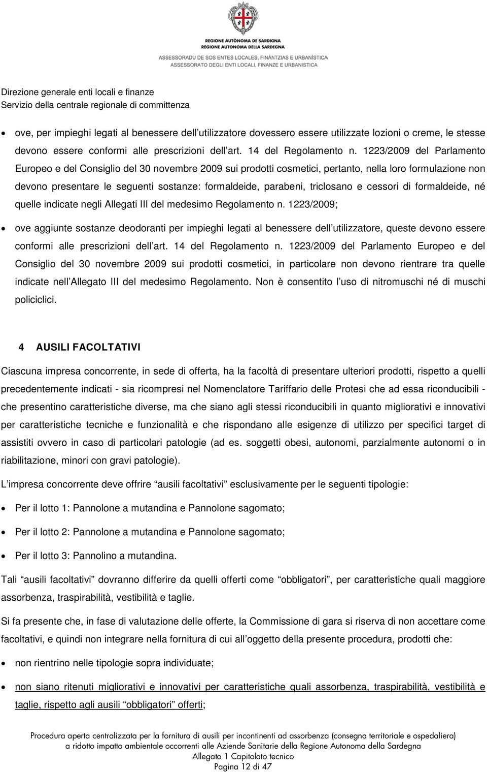 triclosano e cessori di formaldeide, né quelle indicate negli Allegati III del medesimo Regolamento n.