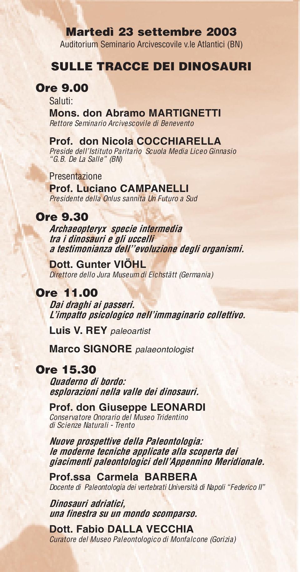 30 Archaeopteryx specie intermedia tra i dinosauri e gli uccelli a testimonianza dell evoluzione degli organismi. Dott. Gunter VIÖHL Direttore dello Jura Museum di Eichstätt (Germania) Ore 11.