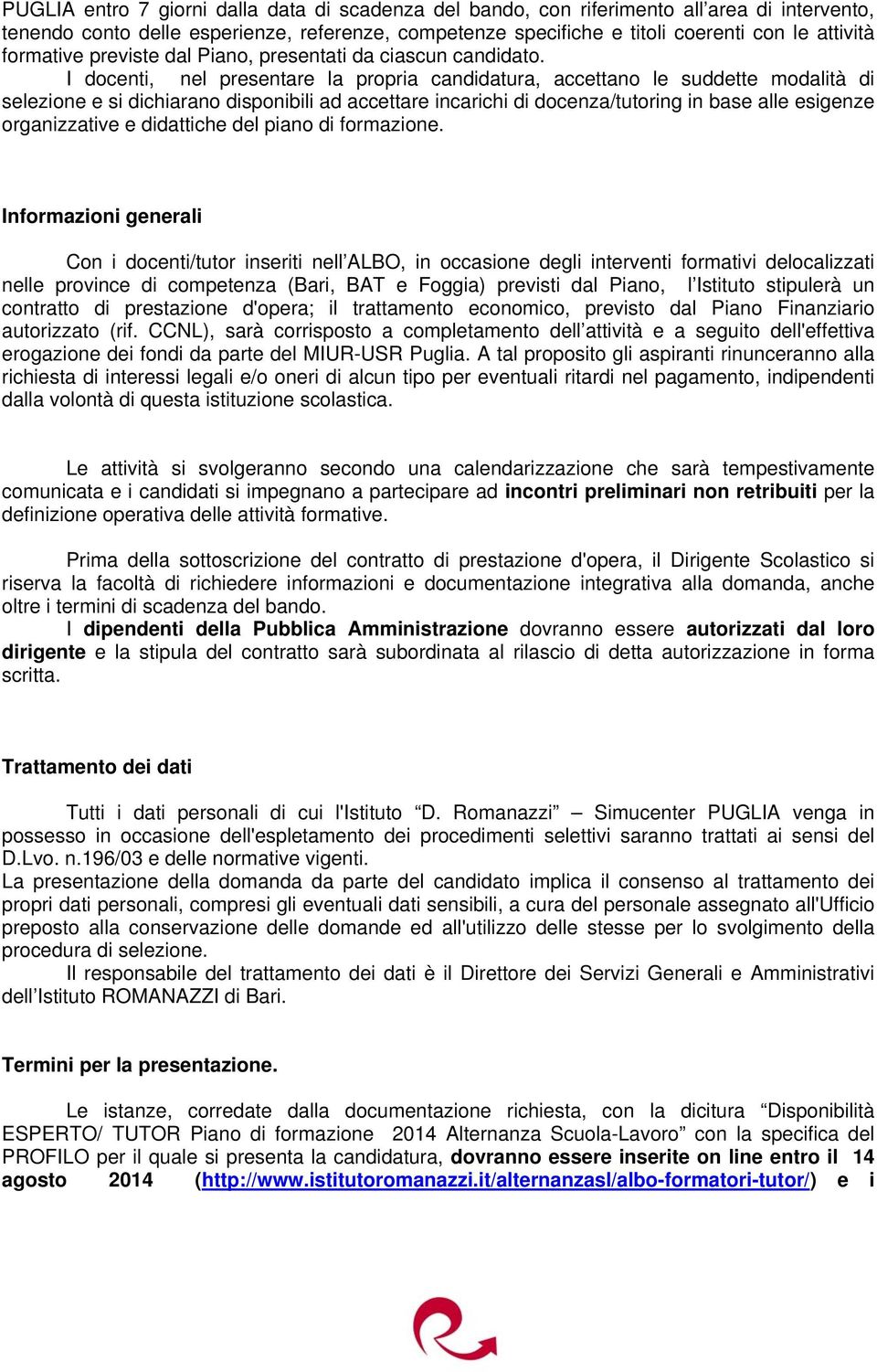 I dcenti, nel presentare la prpria candidatura, accettan le suddette mdalità di selezine e si dichiaran dispnibili ad accettare incarichi di dcenza/tutring in base alle esigenze rganizzative e