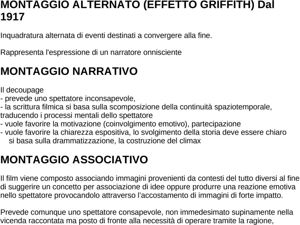 spaziotemporale, traducendo i processi mentali dello spettatore - vuole favorire la motivazione (coinvolgimento emotivo), partecipazione - vuole favorire la chiarezza espositiva, lo svolgimento della