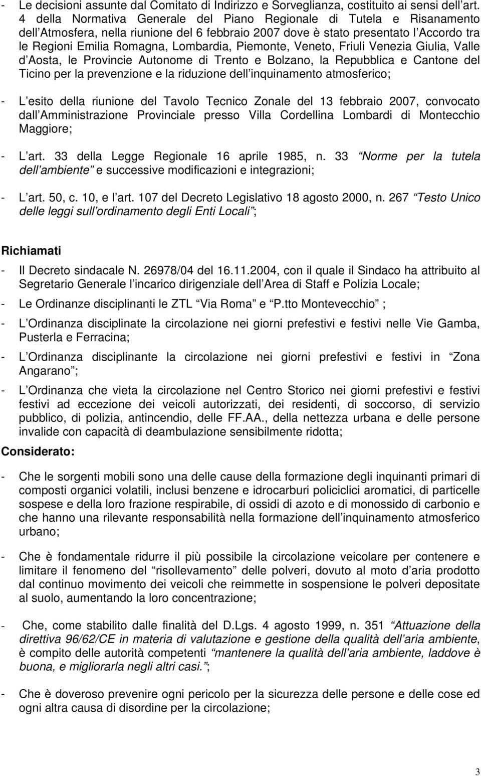 Piemonte, Veneto, Friuli Venezia Giulia, Valle d Aosta, le Provincie Autonome di Trento e Bolzano, la Repubblica e Cantone del Ticino per la prevenzione e la riduzione dell inquinamento atmosferico;