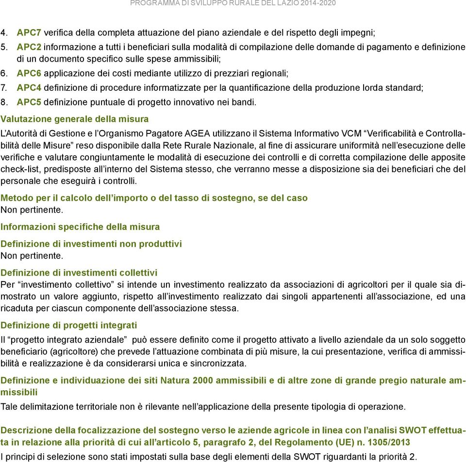 APC6 applicazione dei costi mediante utilizzo di prezziari regionali; 7. APC4 definizione di procedure informatizzate per la quantificazione della produzione lorda standard; 8.