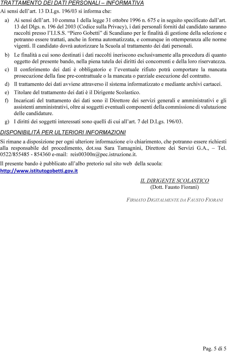 S. Piero Gobetti di Scandiano per le finalità di gestione della selezione e potranno essere trattati, anche in forma automatizzata, e comunque in ottemperanza alle norme vigenti.