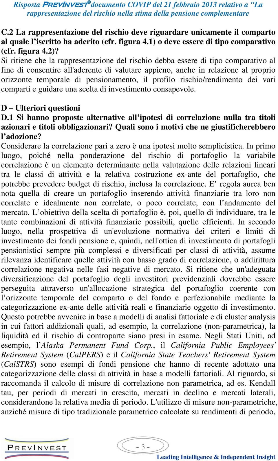 pensionamento, il profilo rischio/rendimento dei vari comparti e guidare una scelta di investimento consapevole. D Ulteriori questioni D.