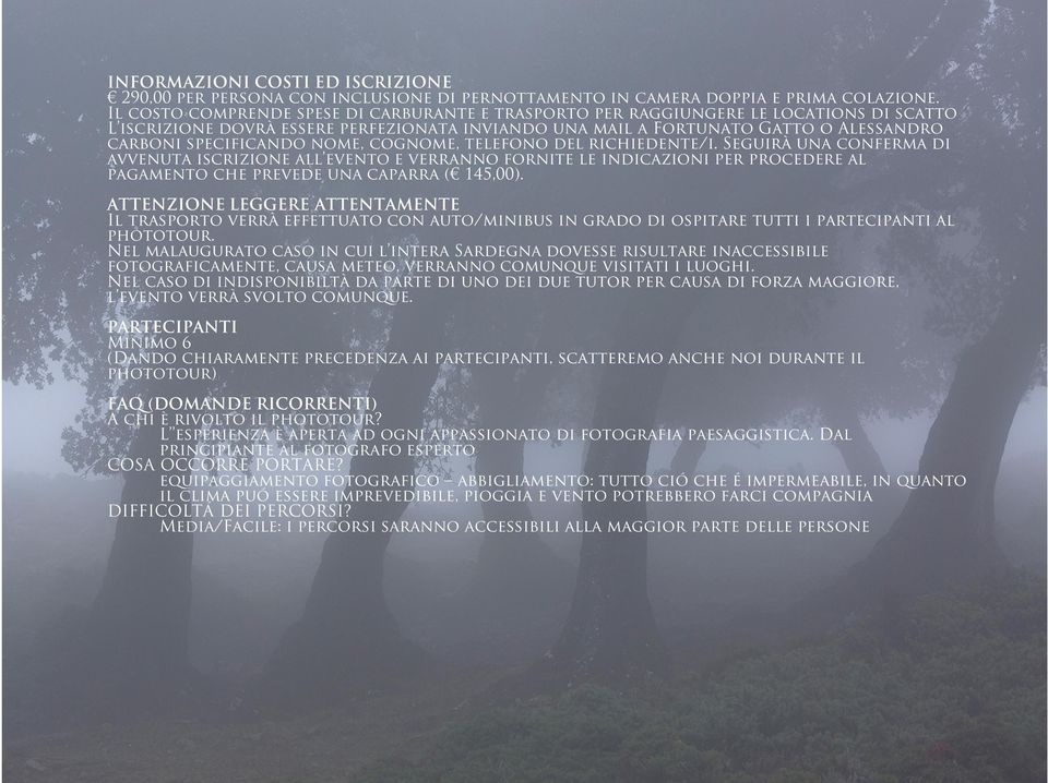 nome, cognome, telefono del richiedente/i. Seguirà una conferma di avvenuta iscrizione all evento e verranno fornite le indicazioni per procedere al pagamento che prevede una caparra ( 145,00).