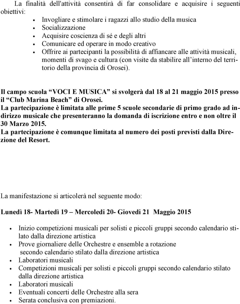 territorio della provincia di Orosei). Il campo scuola VOCI E MUSICA si svolgerà dal 18 al 21 maggio 2015 presso il Club Marina Beach di Orosei.