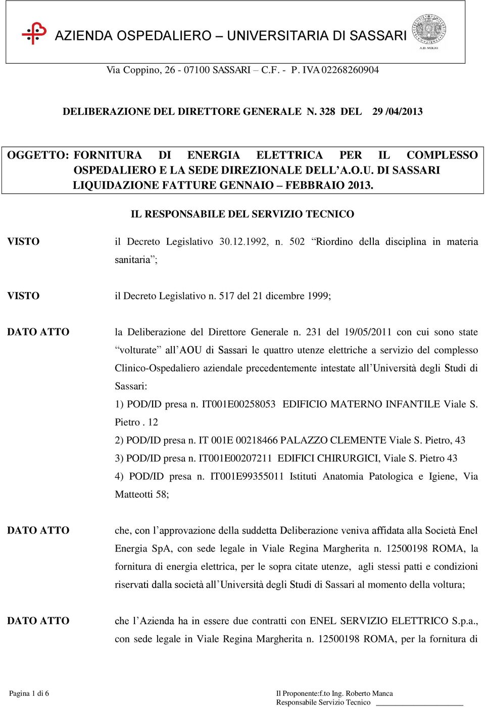 IL RESPONSABILE DEL SERVIZIO TECNICO il Decreto Legislativo 30.12.1992, n. 502 Riordino della disciplina in materia sanitaria ; il Decreto Legislativo n.