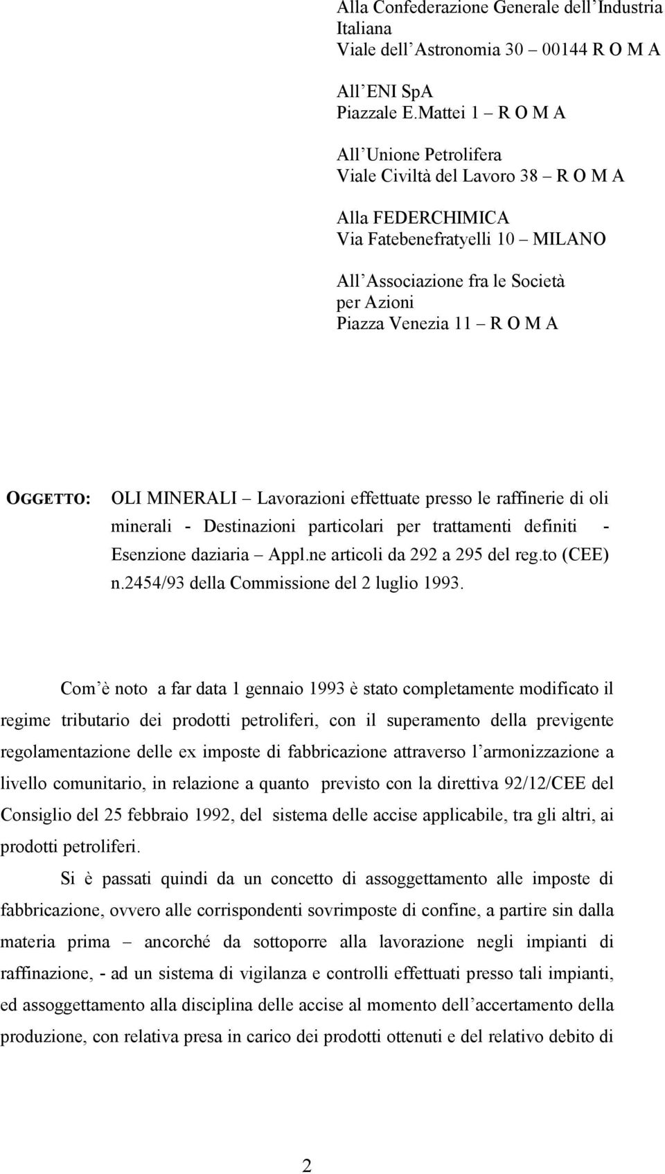 OGGETTO: OLI MINERALI Lavorazioni effettuate presso le raffinerie di oli minerali - Destinazioni particolari per trattamenti definiti - Esenzione daziaria Appl.ne articoli da 292 a 295 del reg.