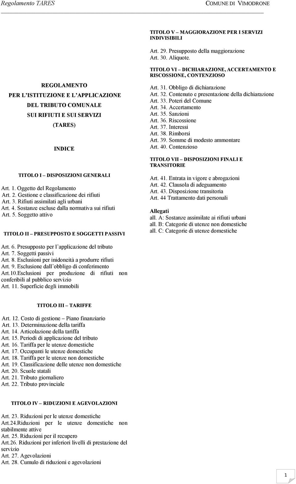 Obbligo di dichiarazione Art. 32. Contenuto e presentazione della dichiarazione Art. 33. Poteri del Comune Art. 34. Accertamento Art. 35. Sanzioni Art. 36. Riscossione Art. 37. Interessi Art. 38.