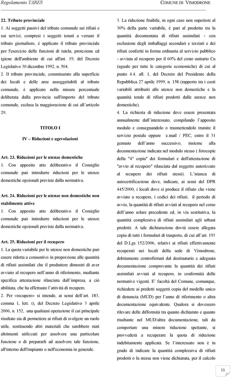 tutela, protezione ed igiene dell'ambiente di cui all'art. 19, del Decreto Legislativo 30 dicembre 1992, n. 504. 2.