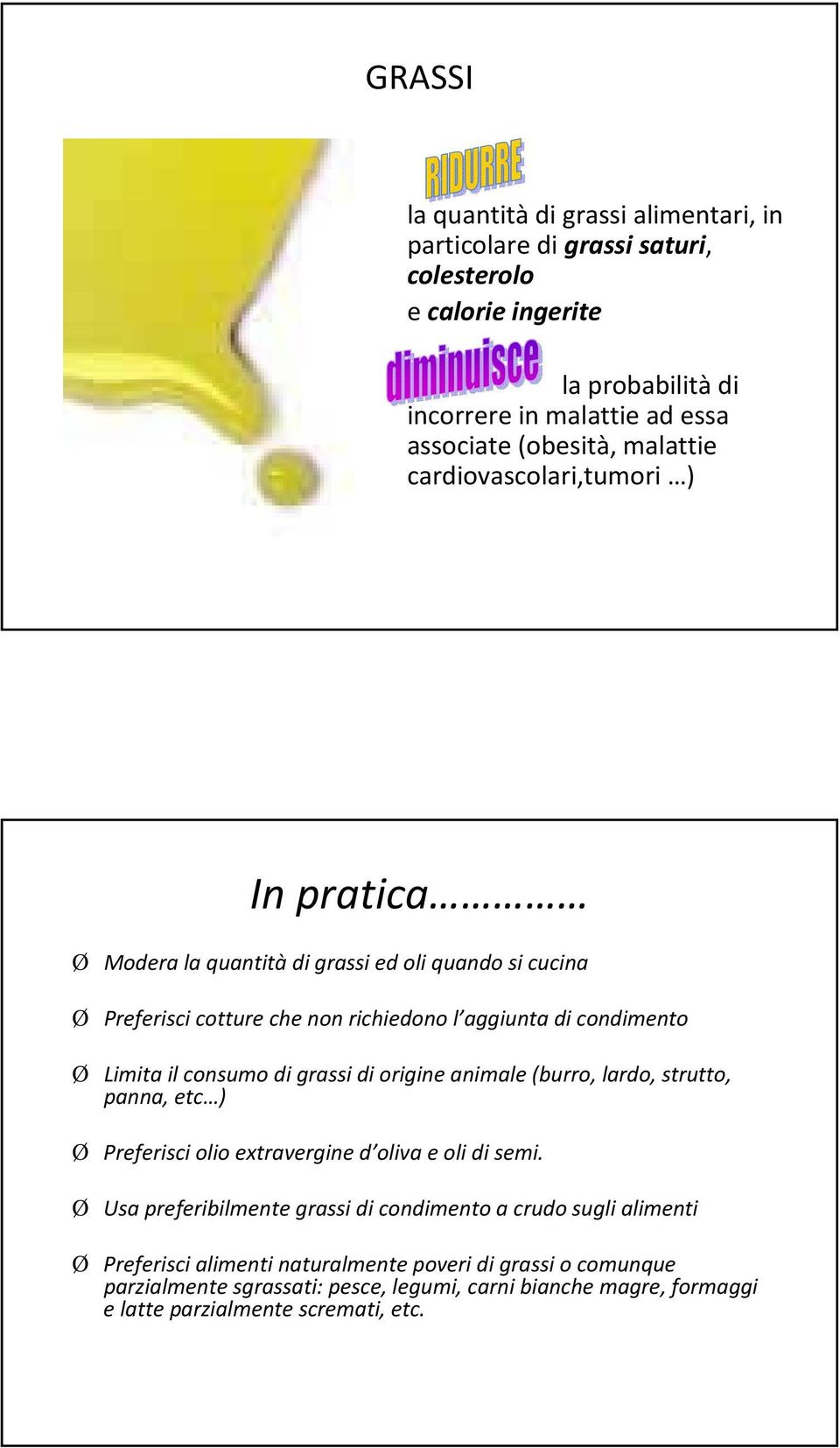 consumo di grassi di origine animale (burro, lardo, strutto, panna, etc ) Preferisci olio extravergine d oliva e oli di semi.