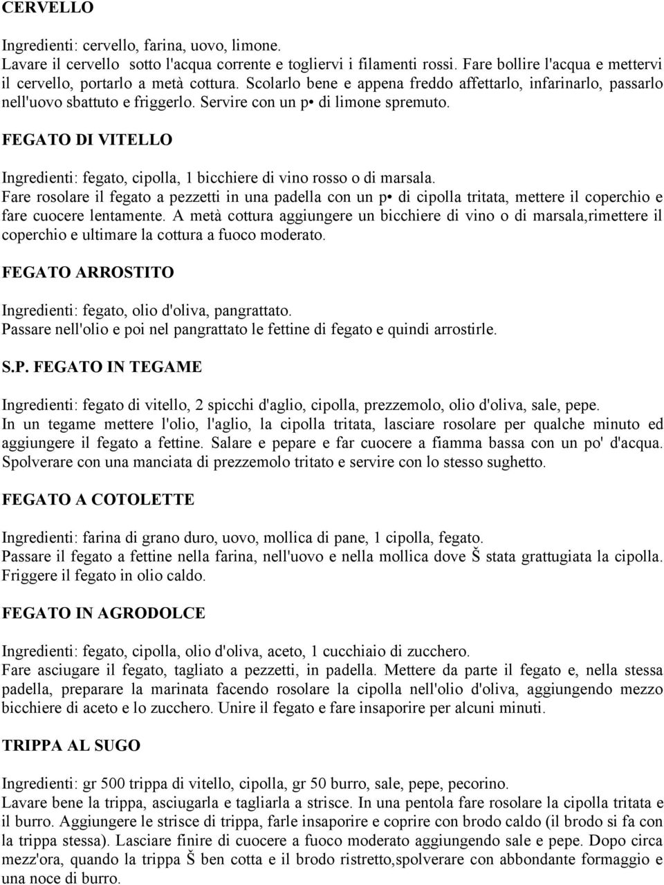 FEGATO DI VITELLO Ingredienti: fegato, cipolla, 1 bicchiere di vino rosso o di marsala.