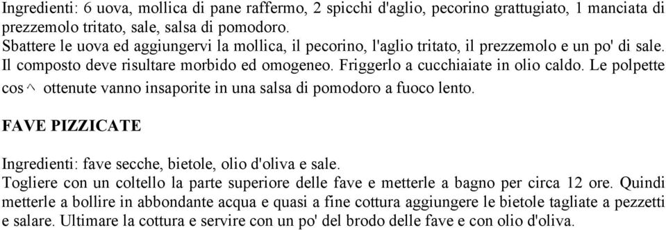 Le polpette cos ヘ ottenute vanno insaporite in una salsa di pomodoro a fuoco lento. FAVE PIZZICATE Ingredienti: fave secche, bietole, olio d'oliva e sale.