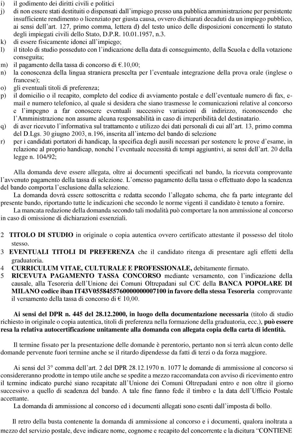 127, primo comma, lettera d) del testo unico delle disposizioni concernenti lo statuto degli impiegati civili dello Stato, D.P.R. 10.01.1957, n.3.