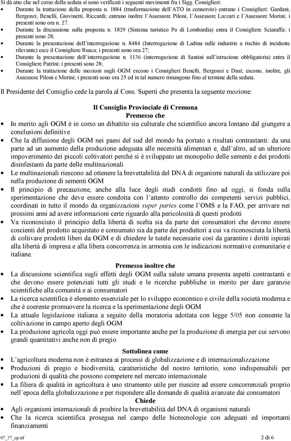 presenti sono ora n. 27. Durante la discussione sulla proposta n.