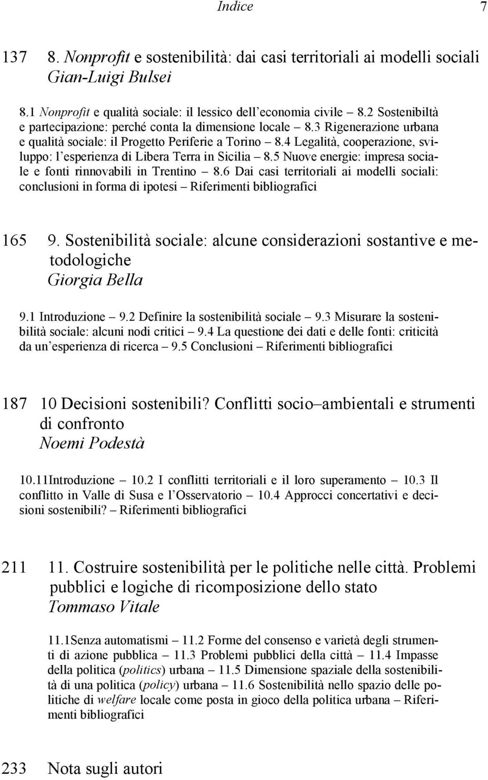 4 Legalità, cooperazione, sviluppo: l esperienza di Libera Terra in Sicilia 8.5 Nuove energie: impresa sociale e fonti rinnovabili in Trentino 8.
