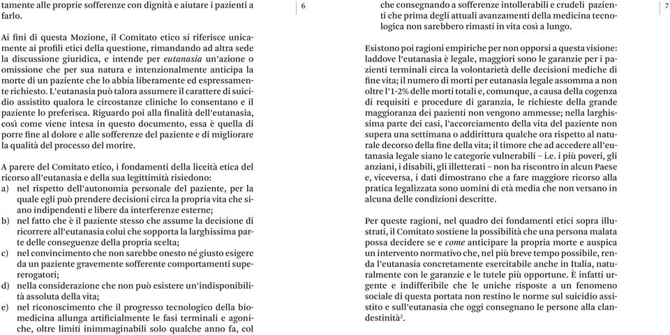 che per sua natura e intenzionalmente anticipa la morte di un paziente che lo abbia liberamente ed espressamente richiesto.