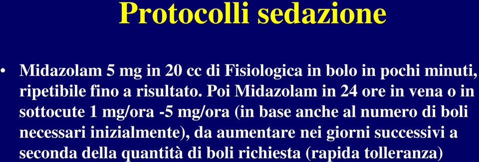 Poi Midazolam in 24 ore in vena o in sottocute 1 mg/ora -5 mg/ora (in base anche al