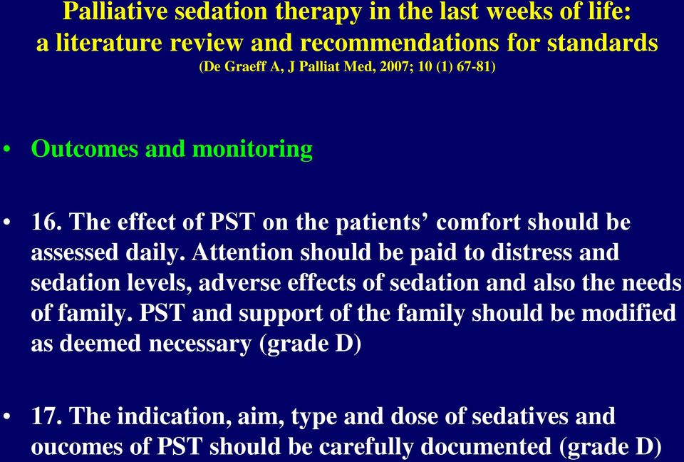 Attention should be paid to distress and sedation levels, adverse effects of sedation and also the needs of family.