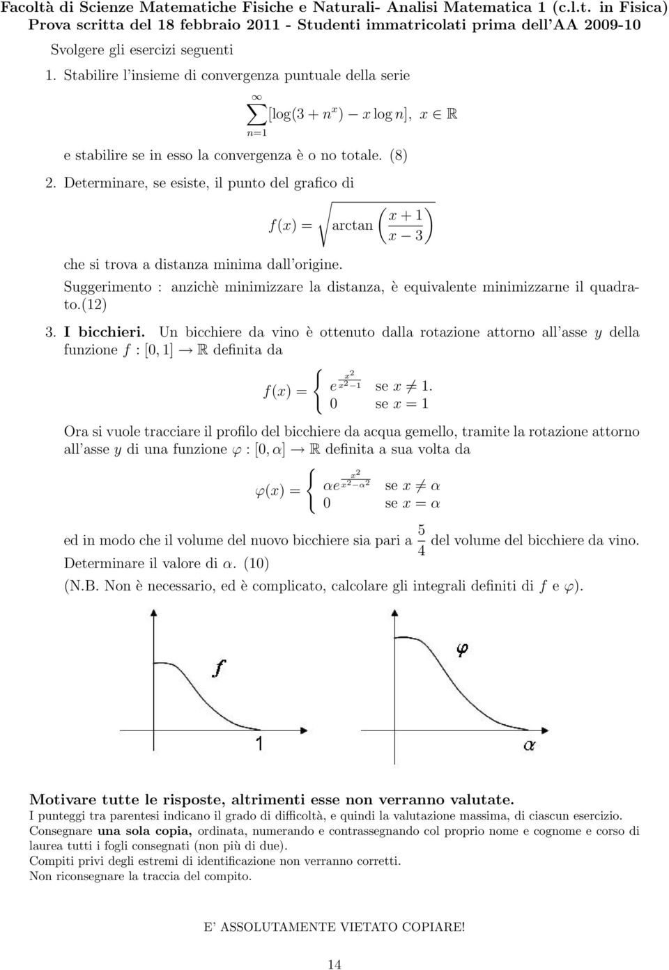 Determinare, se esiste, il punto del grafico di f(x) = che si trova a distanza minima dall origine.