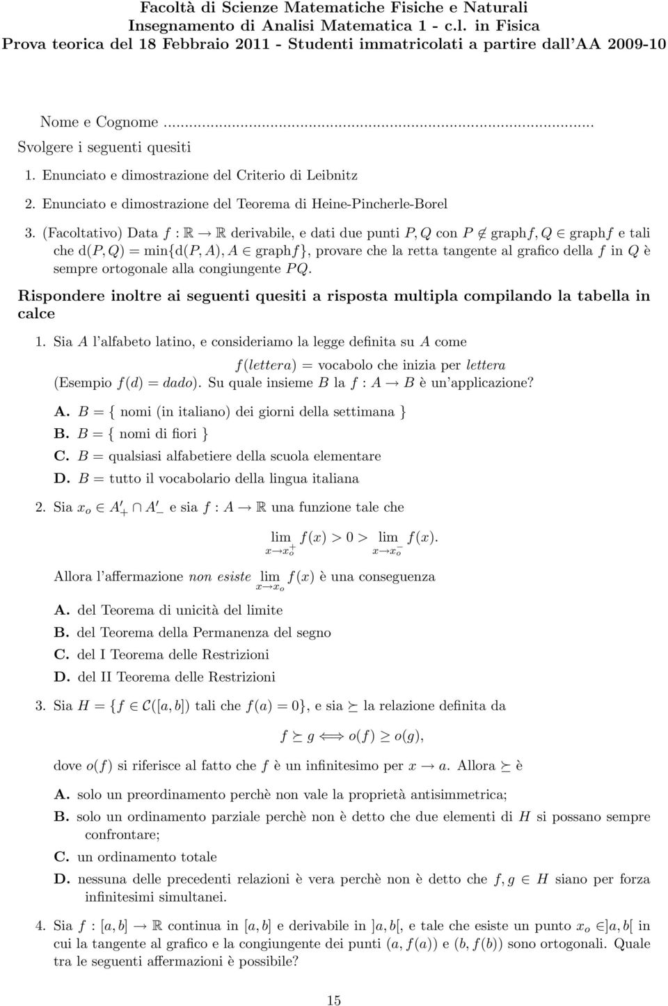 (Facoltativo) Data f : R R derivabile, e dati due punti P, Q con P graphf, Q graphf e tali che d(p, Q) = min{d(p, A), A graphf}, provare che la retta tangente al grafico della f in Q è sempre