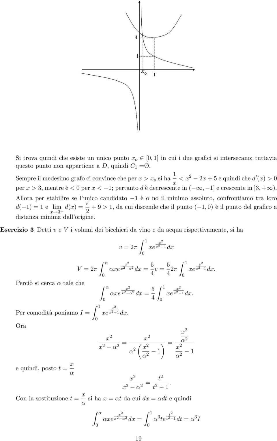 Allora per stabilire se l unico candidato 1 è o no il minimo assoluto, confrontiamo tra loro d( 1) = 1 e d(x) = π + 9 > 1, da cui discende che il punto ( 1, 0) è il punto del grafico a x 3 + 2