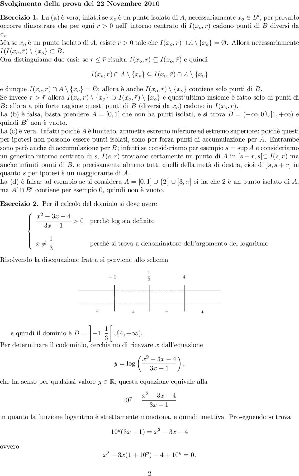 Ma se x o è un punto isolato di A, esiste r > 0 tale che I(x o, r) A \ {x o } = Ø. Allora necessariamente I(I(x o, r) \ {x o } B.