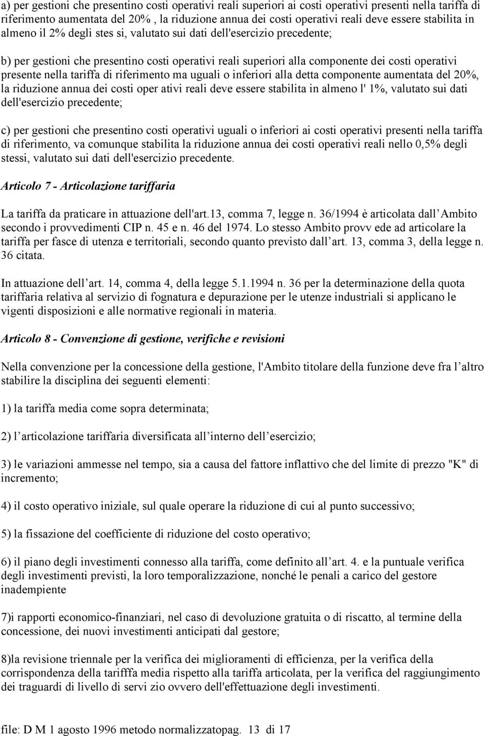 tariffa di riferimento ma uguali o inferiori alla detta componente aumentata del 20%, la riduzione annua dei costi oper ativi reali deve essere stabilita in almeno l' 1%, valutato sui dati