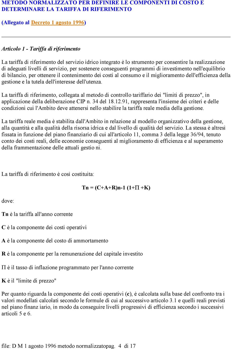 il contenimento dei costi al consumo e il miglioramento dell'efficienza della gestione e la tutela dell'interesse dell'utenza.